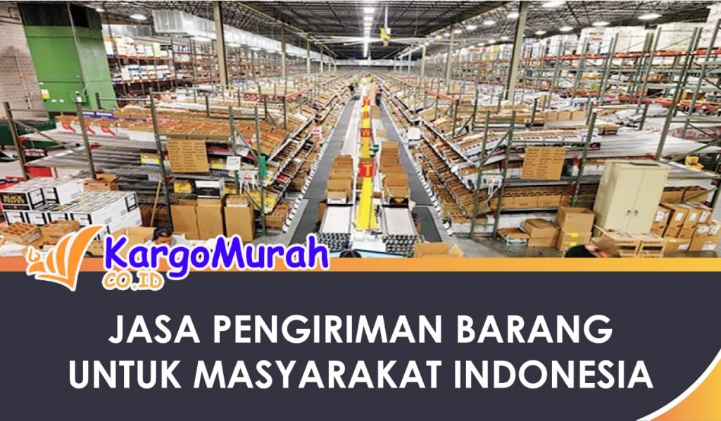 Hadirnya Jasa Pengiriman Barang Barang Untuk Masyarakat Indonesia murah