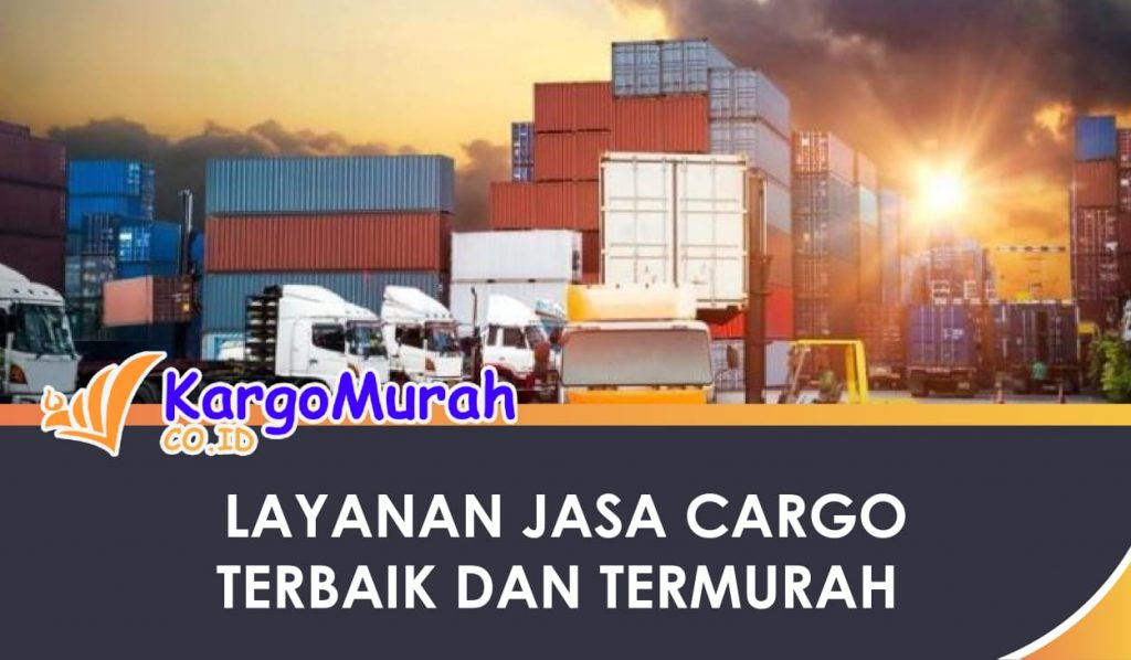 Layanan Jasa Cargo Terbaik dan Termurah